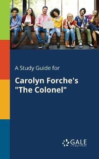 A Study Guide for Carolyn Forche's the Colonel