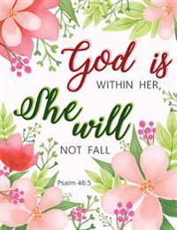 Psalm 46: 5 God Is Within Her, She Will Not Fall: Pink Floral Notebook, Composition Book, Journal, Bible Verse, 8.5 X 11 Inch 11