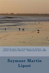 Political Man: The Social Bases of Politics by Lipset, Seymour Martin Publication Date 1960