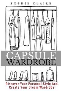 Capsule Wardrobe: Discover Your Personal Style and Create Your Dream Wardrobe