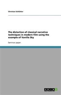 The Distortion of Classical Narrative Techniques in Modern Film Using the Example of Vanilla Sky