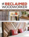 Reclaimed Woodworker: 21 One-of-a-Kind Projects to Build with Recycled Lumber