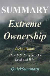 Summary - Extreme Ownership: By Jocko Willink - How U.S. Navy Seals Lead and Win