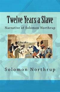 Twelve Years a Slave: Narrative of Solomon Northrup