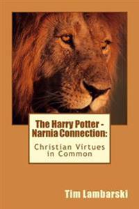 The Harry Potter - Narnia Connection: Christian Virtues in Common