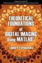 Theoretical Foundations of Digital Imaging Using MATLAB®