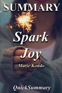 Summary - Spark Joy: Book by Marie Kondo: An Illustrated Master Class on the Art of Organizing and Tidying Up