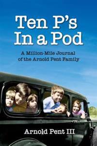 Ten P's in a Pod: A Million-Mile Journal of the Arnold Pent Family