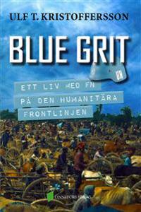 BLUE GRIT - Ett liv med FN på den humanitära frontlinjen