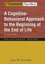 A Cognitive-Behavioral Approach to the Beginning of the End of Life