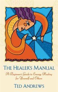 Healer's Manual: A Beginner's Guide to Energy Therapies (Revised)