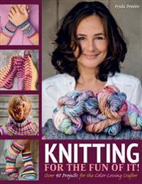 Knitting for the Fun of It: Over 40 Projects for the Color-Loving Crafter