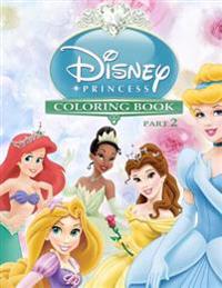 Disney Princess Coloring Book Part 2: Snow White, Cinderella, Aurora, Ariel, Belle, Jasmine, Pocahontas, Mulan, Tiana, Rapunzel, Merida