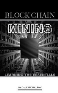 Block Chain Mining: Learning the Essentials
