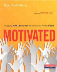 Motivated: Designing Math Classrooms Where Students Want to Join in