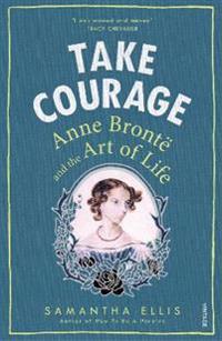 Take courage - anne bronte and the art of life