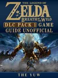 Legend of Zelda Breath of the Wild DLC Pack 1 Game Guide Unofficial