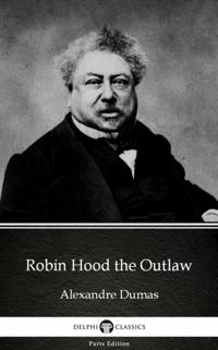 Robin Hood the Outlaw by Alexandre Dumas (Illustrated)