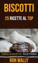 Biscotti: 25 ricette al top (Libro di ricette: Ricettario)