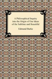 Philosophical Inquiry into the Origin of Our Ideas of the Sublime and Beautiful