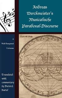 Andreas Werckmeister's Musicalische Paradoxal-Discourse