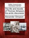 The Life and Travels of Thomas Simpson, the Arctic Discoverer.