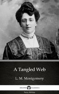 Tangled Web by L. M. Montgomery (Illustrated)