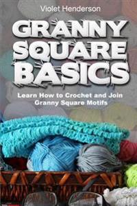Granny Square Basics: Learn How to Crochet and Join Granny Square Motifs