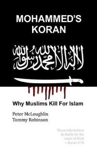 Mohammed's Koran: Why Muslims Kill for Islam