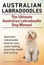 Australian Labradoodles. The Ultimate Australian Labradoodle Dog Manual. Australian Labradoodle book for care, costs, feeding, grooming, health and training.