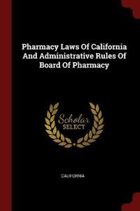 Pharmacy Laws of California and Administrative Rules of Board of Pharmacy