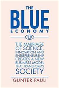 The Blue Economy 3.0: The Marriage of Science, Innovation and Entrepreneurship Creates a New Business Model That Transforms Society