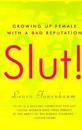 Slut!: Growing Up Female with a Bad Reputation