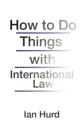 How to Do Things with International Law