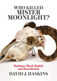 Who Killed Mister Moonlight?: Bauhaus, Black Magick and Benediction