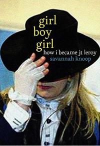 Girl Boy Girl: How I Became JT Leroy