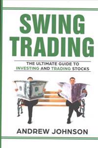 Swing Trading: The Definitive and Step by Step Guide to Swing Trading: Trade Like a Pro