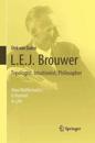 L.E.J. Brouwer – Topologist, Intuitionist, Philosopher