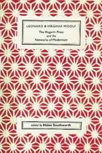 Leonard and Virginia Woolf, The Hogarth Press and the Networks of Modernism