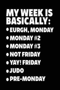 My Week Is Basically: -Eurgh, Monday -Monday #2 -Monday #3 -Not Friday - Yay! Friday - Judo - Pre-Monday: Writing Journal for Kids (Notebook