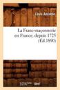La Franc-Ma?onnerie En France, Depuis 1725 (?d.1890)