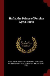 Hafiz, the Prince of Persian Lyric Poets
