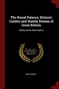 The Royal Palaces, Historic Castles and Stately Homes of Great Britain