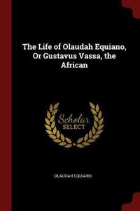 The Life of Olaudah Equiano, or Gustavus Vassa, the African