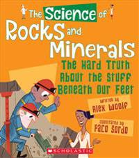The Science of Rocks and Minerals: The Hard Truth about the Stuff Beneath Our Feet (the Science of the Earth)