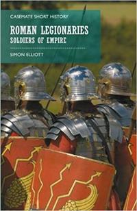 The Roman Legionaries: Soldiers of Empire