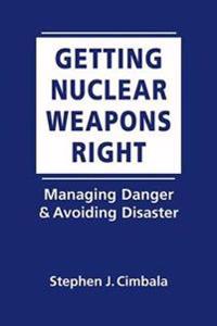 Getting Nuclear Weapons Right