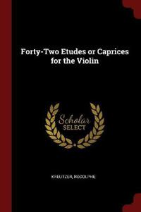 Forty-Two Etudes or Caprices for the Violin