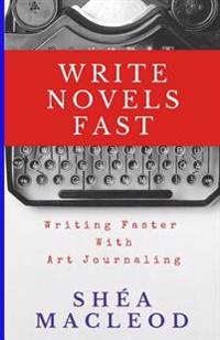 Write Novels Fast: Writing Faster Through Art Journaling