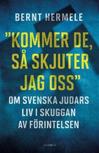 Kommer de, så skjuter jag oss : Om svenska judars liv i skuggan av Förint